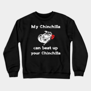 My Chinchilla Can Beat Up Your Chinchilla Crewneck Sweatshirt